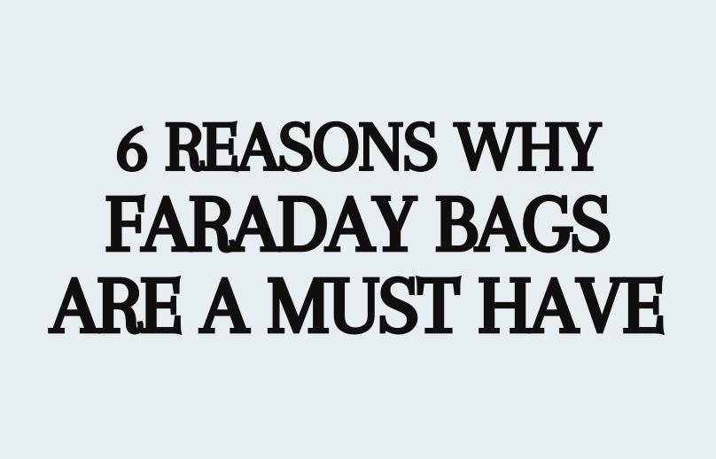 6 reasons why faraday bags are a must have